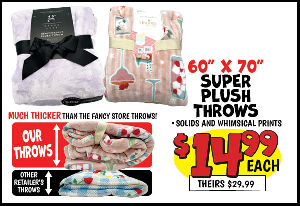 Super Plush Throws: Our Price: $14.99, theirs: $29.99