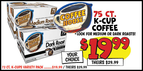 75 ct. Coffee House K-Cups: Our Price: $19.99, theirs: $29.99