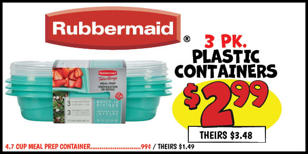 3 pk. Rubbermaid Containers: Our Price: $2.99, theirs: $3.48, 4.7c Meal Prep Container: Our Price: $0.99, theirs: $1.49