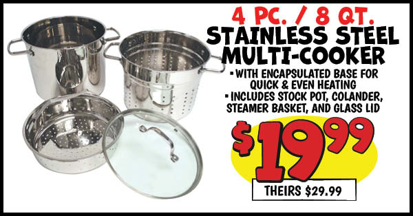 Stainless Steel 4PC Multi-Cooker: 4PC,8QT,Our Price: $19.99, theirs: $29.99