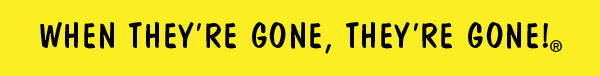 When They're Gone, They're Gone!