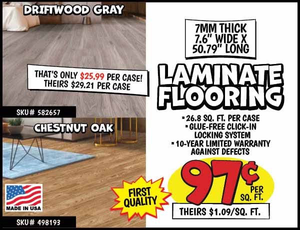 Laminate Flooring: Our Price: $0.97 per sq. ft. , theirs: $1.09 per sq. ft.