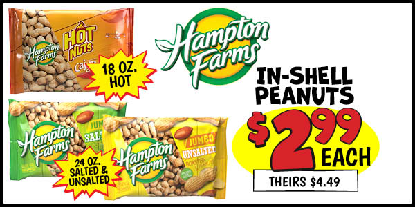 18-24 oz. Hampton Farms In-Shell Peanuts: Our Price: $2.99, theirs: $4.49