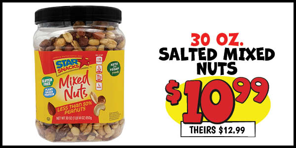 30 oz. Salted Mixed Nuts: Our Price: $10.99, theirs: $12.99