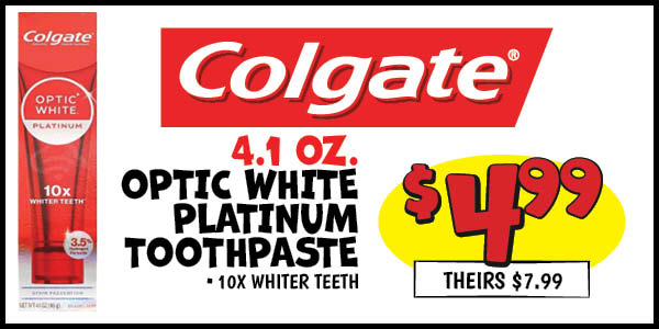 4.1 oz. Colgate Optic White Platinum Toothpaste: Our Price: $4.99, theirs: $7.99