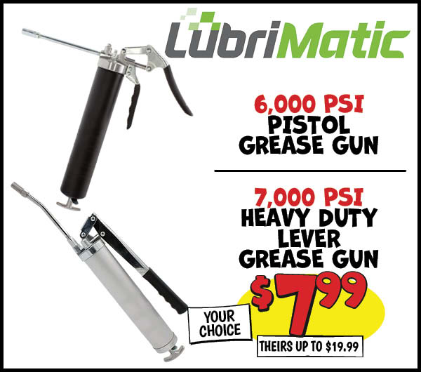 6,000 PSI Pistol Grease Gun: Our Price: $7.99, theirs: $15.99, 7,000 PSI Heavy Duty Lever Grease Gun: Our Price: $7.99, theirs: $19.99
