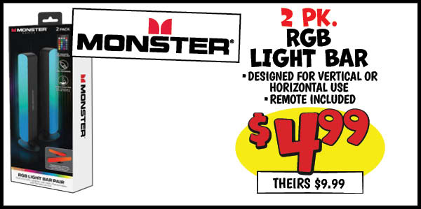 2 pk. Monster RGB Light Bar: Our Price: $4.99, theirs: $9.99
