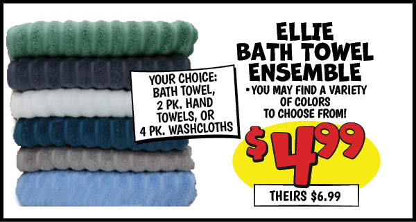 Ellie Bath Towel Ensemble: Our Price: $4.99, theirs: $6.99