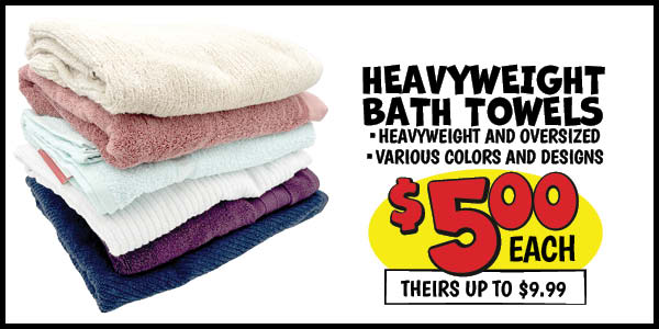 Heavyweight 5$ Bath Towel Closeout: Our Price: $5.00, theirs: $9.99