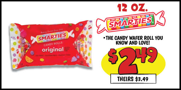12 oz. Smarties : Our Price: $2.49, theirs: $3.49