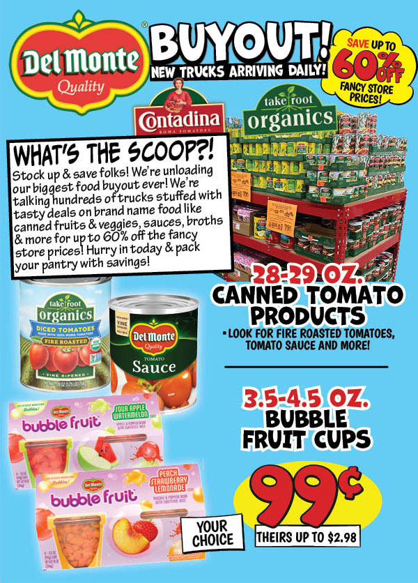28-29 oz. Del Monte Tomato Products: Our Price: $0.99, theirs: $2.18,3.5-4.5 oz. Del Monte Bubble Fruit Cups: Our Price: $0.99, theirs: $2.98