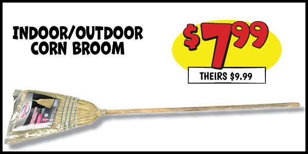 Indoor/Outdoor Corn Broom: Our Price: $7.99, theirs: $9.99