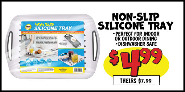 Non-Slip Silicone Tray: Our Price: $4.99, theirs: $7.99