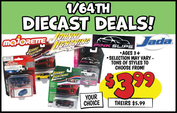 Johnny Lightning Classics: Our Price: $3.99, theirs: $5.99, Majorette Classic Cars: Our Price: $3.99, theirs: $5.99, Jada Pink Slips Vehicles: Our Price: $3.99, theirs: $5.99
