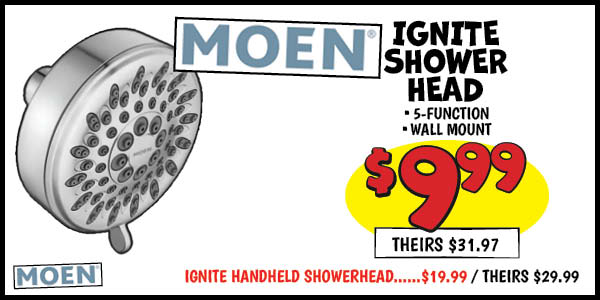 Moen Ignite Shower Head: Our Price: $9.99, theirs: $31.97