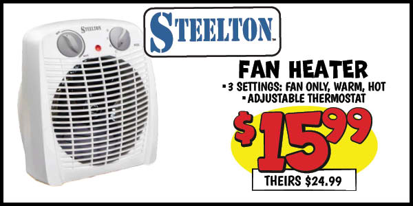 Steelton Fan Heater: Our Price: $15.99, theirs: $24.99