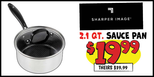 2.1 qt. Sauce Pan: Our Price: $19.99, theirs: $39.99