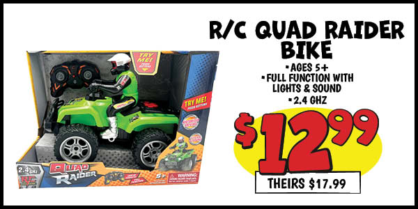 R/C Quad Raider Bike: Our Price: $12.99, theirs: $17.99