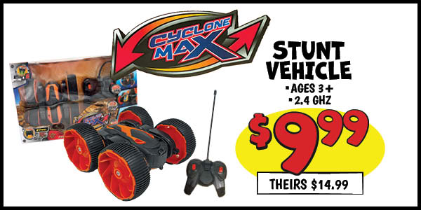 Cyclone Max Stunt Vehicle: Our Price: $9.99, theirs: $14.99