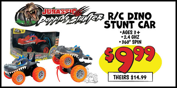 R/C Dino Stunt Car: Our Price: $9.99, theirs: $14.99