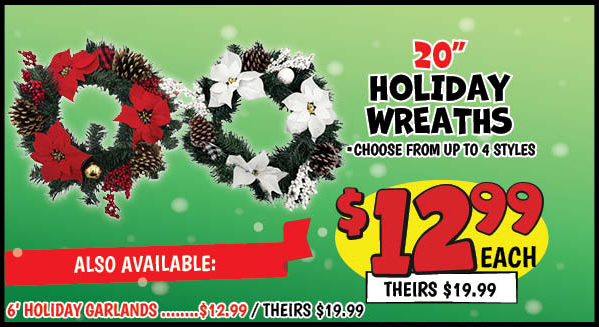 Holiday Wreaths : Wreath,Our Price: $12.99, theirs: $19.99, Garland,Our Price: $12.99, theirs: $19.99