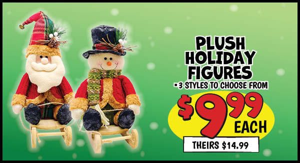 Plush Holiday Figures: Our Price: $9.99, theirs: $14.99