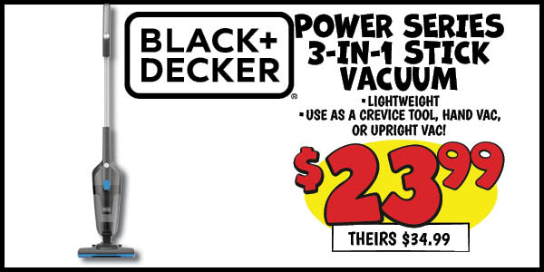 Black+Decker Power series 3-in-1 Stick Vacuum: Our Price: $23.99, theirs: $34.99