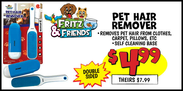Pet Hair Remover: Our Price: $4.99, theirs: $7.99