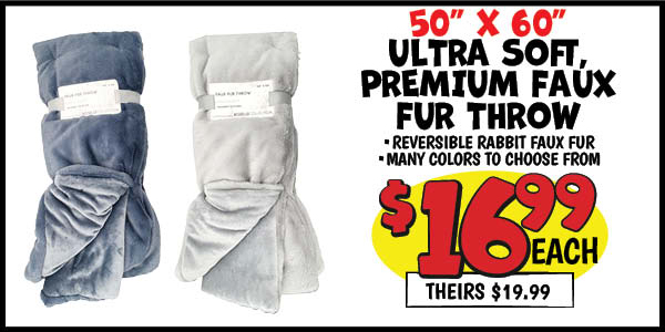 50x60 Famous Maker Faux Fur Throw: Our Price: $16.99, theirs: $19.99