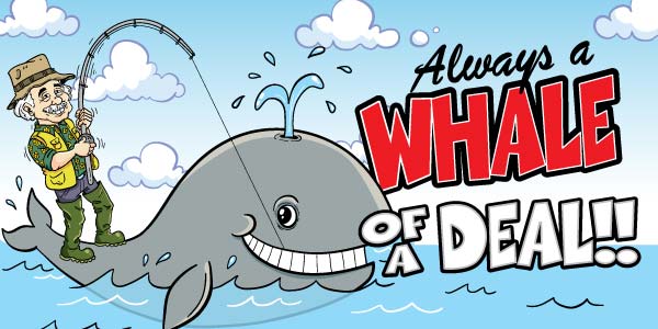Always a Whale of a Deal!
