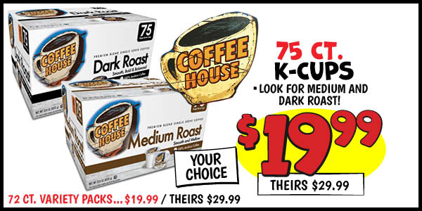 75 ct. Coffee House K-Cups: Our Price: $19.99, theirs: $29.99