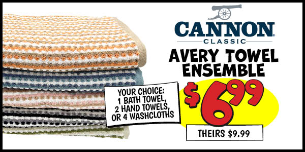 Cannon Avery Towel Ensemble: Our Price: $6.99, theirs: $9.99