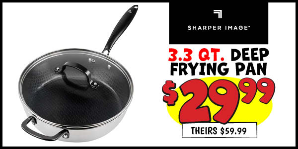 Sharper Image Tri-ply 3.3QT Deep Frying Pan with lid: 3.3QT,Our Price: $29.99, theirs: $59.99
