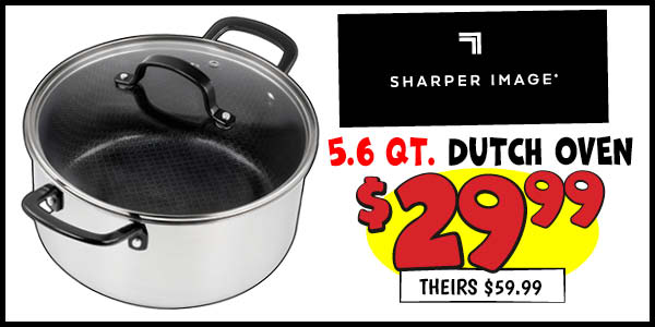 Sharper Image Tri-ply 5.6QT Dutch Oven: Our Price: $29.99, theirs: $59.99