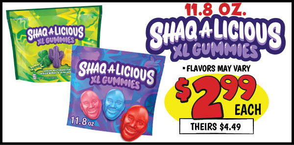 11.8 oz. Shaq Gummies : Our Price: $2.99, theirs: $4.49