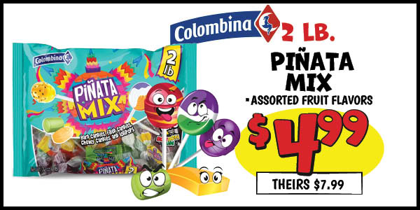 2 LB. Piñata Mix : Our Price: $4.99, theirs: $7.99