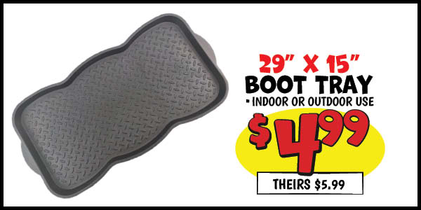 29x15 Boot Tray: Our Price: $4.99, theirs: $5.99