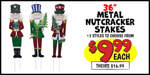 36 in. Metal Nutcracker Stakes: Our Price: $9.99, theirs: $16.99