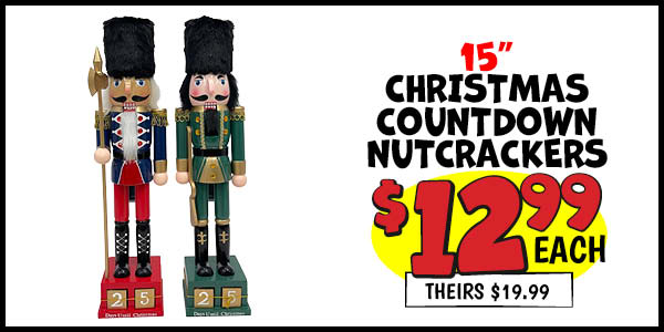 15 in. Holiday Countdown Nutcrackers : Our Price: $12.99, theirs: $19.99
