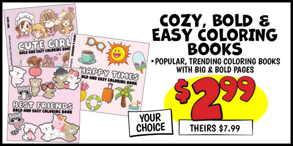 COZY, BOLD and EASY COLORING BOOKS: Our Price: $2.99, theirs: $7.99