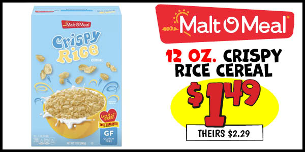 Malt o Meal 12 oz. Crispy Rice Cereal: Our Price: $1.49, theirs: $2.29