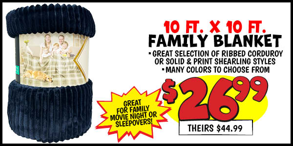 10ftX10 ft. Family Blanket : your,choice, Our Price: $26.99, theirs: $44.99