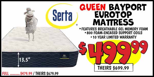 Queen Bayport Eurotop Mattress: Our Price: $499.99, theirs: $699.99