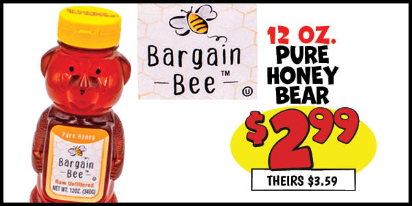 12 oz. Pure Honey Bear: Our Price: $2.99, theirs: $3.59