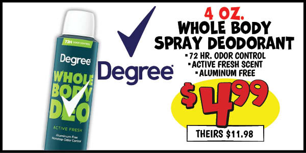 4 oz. Degree for Men Whole Body Deodorant Spray: Our Price: $4.99, theirs: $11.98