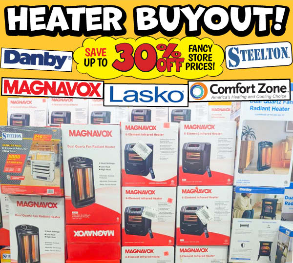 HEATER BUYOUT! Save Up To 30% OFF Fancy Store Prices!