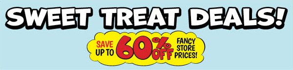 Sweet Treat Deals! Save Up To 60% OFF Fancy Store Prices!