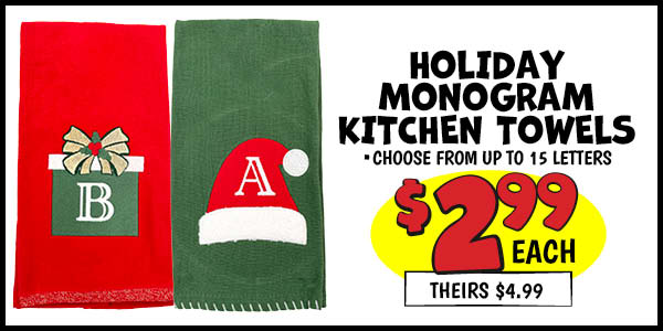 Holiday Monogram Kitchen Towels: Our Price: $2.99, theirs: $4.99