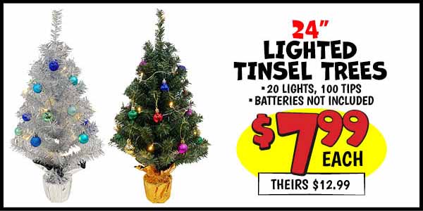 24 in. Lighted Tinsel Tree: Our Price: $7.99, theirs: $12.99
