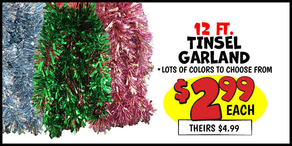 12' Tinsel Garland: Our Price: $2.99, theirs: $4.99